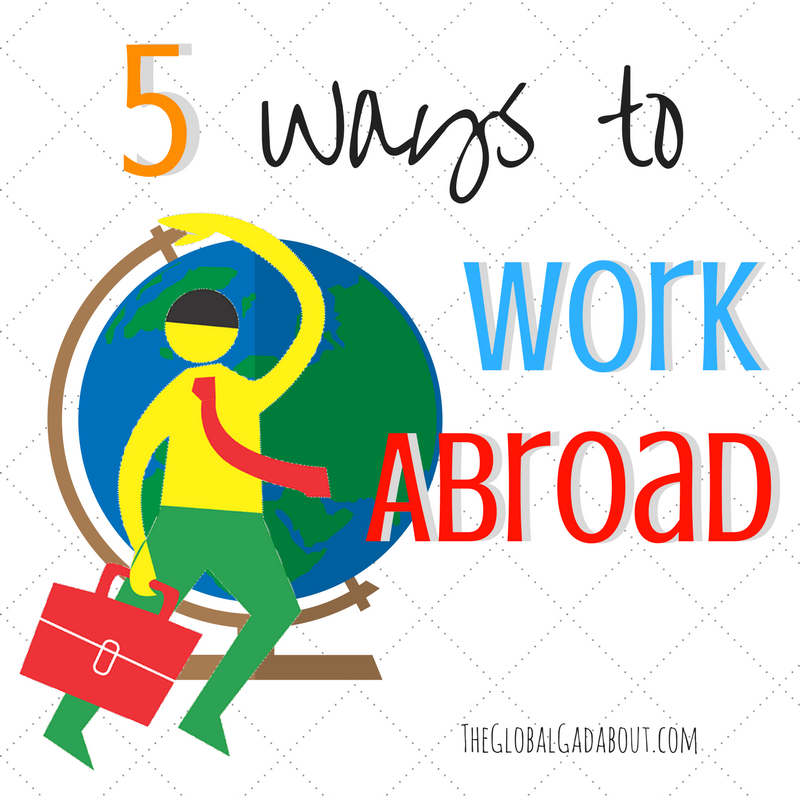 5 Ways to Work Abroad - The Global Gadabout