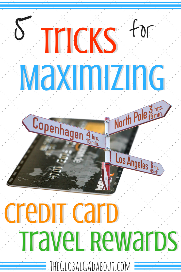 So you've decided to try travel hacking and get a travel rewards credit card. Now you have to learn to get the most out of it! Click through to discover my 5 easy tricks for maximizing your credit card travel rewards. #theglobalgadabout #travelhacks #travelhacking #traveltips #travel #travelblog #travelblogger #rewardscreditcard #travelrewards #creditcardpoints