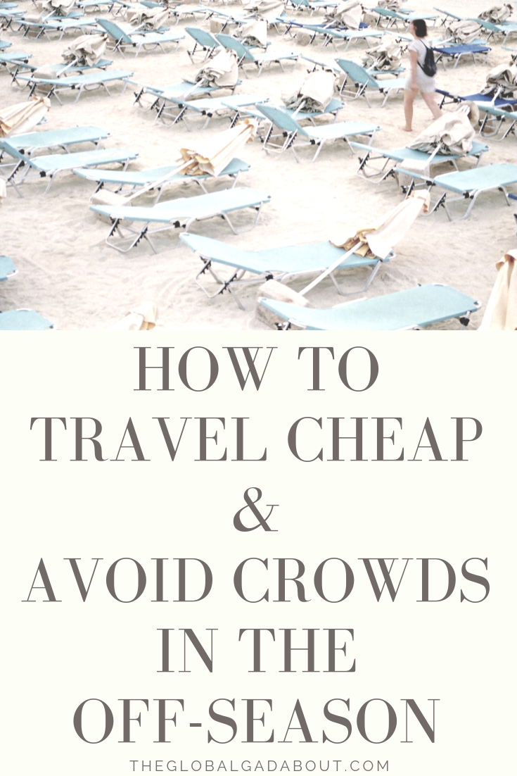 Traveling in the offseason is a great way to save money and avoid crowds! Of course, somethings may be closed. Click through for all the pros and cons and why I ultimately recommend embracing the offseason :-) #theglobalgadabout #offseasontravel #shoulderseason #budgettravel
