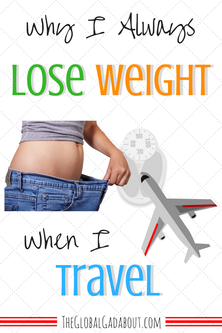 Why I Always Lose Weight When I Travel - The Global Gadabout