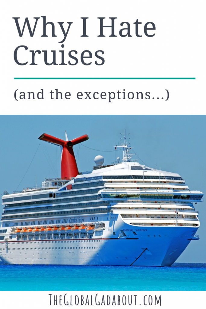 #Cruises sound like awesome, relaxing vacations to a lot of people but I hate them! Click through to read why and discover the exceptions. #cruiseship #vacation #holiday #theglobalgadabout #travelblog #travelblogger #cruise