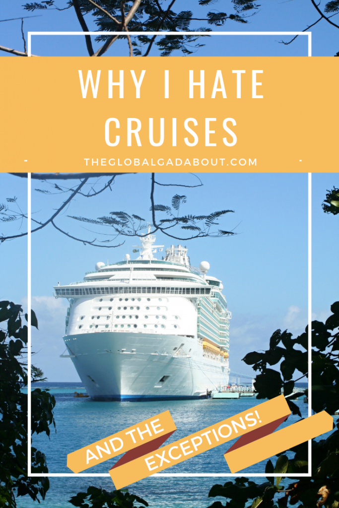 #Cruises sound like awesome, relaxing vacations to a lot of people but I hate them! Click through to read why and discover the exceptions. #cruiseship #vacation #holiday #theglobalgadabout #travelblog #travelblogger #cruise