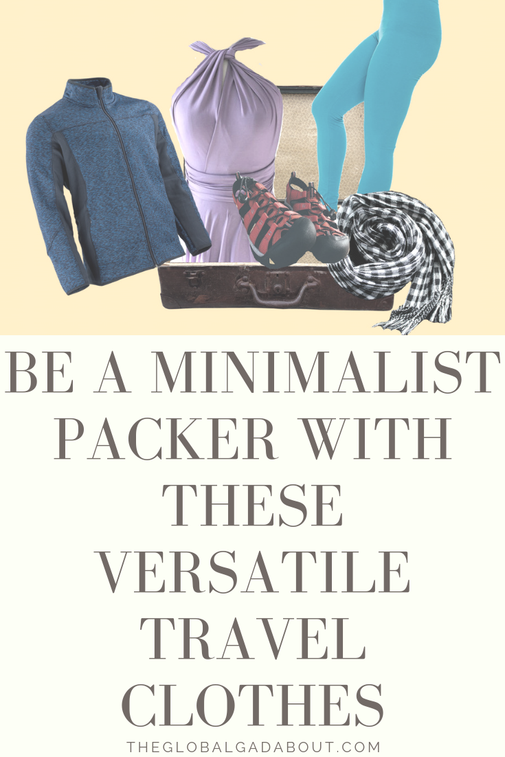 The secret to minimalist packing is versatile clothes. I can pack for 6 months in a carry-on suitcase because I bring things with multiple uses and styles. Click through to find out my 5 favorite clothing items for travel! #travelclothes #versatileclothes #theglobalgadabout #multifuntional #travelgear #packingtips