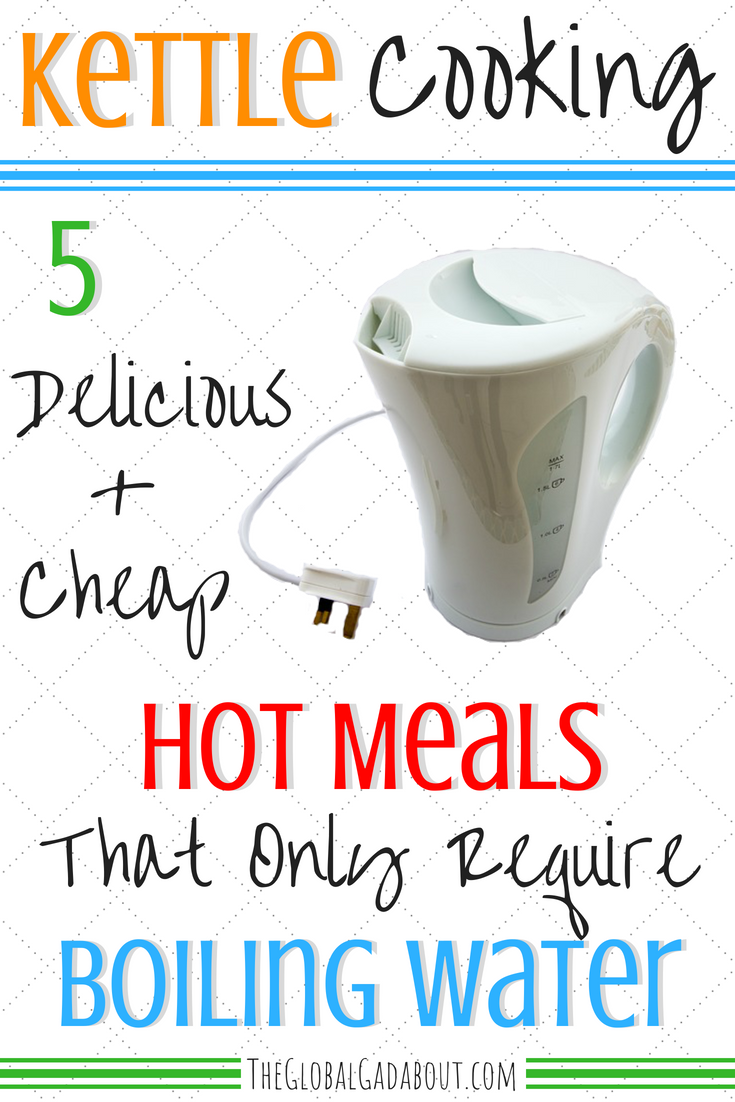 http://theglobalgadabout.com/wp-content/uploads/2018/08/Kettle-Cooking-5-Delicious-Cheap-Hot-Meals-That-Only-Require-Boiling-Water.png