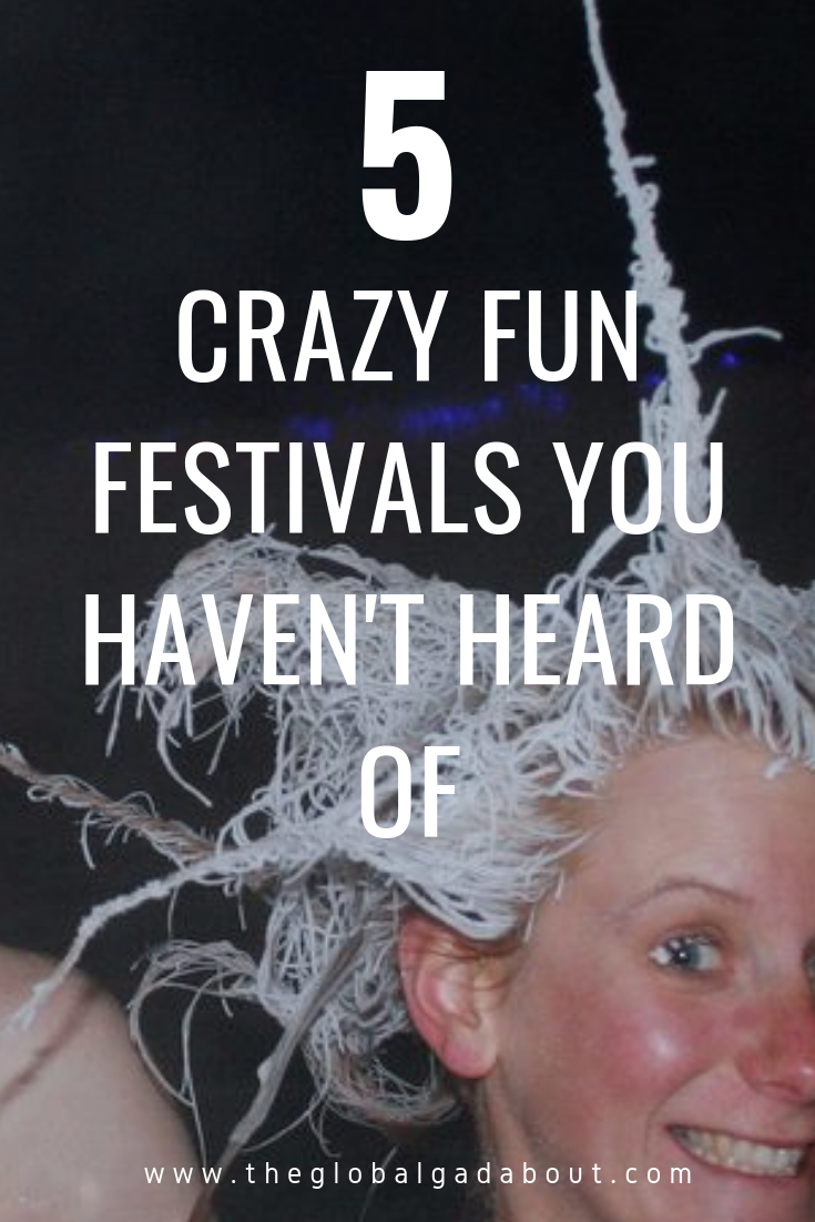 There are so many crazy fun festivals happening all the time around the world. Here are 5 of the wackiest ones you may not have heard of! #festivals #uniquefestivals #unusualfestivals #funfestivals #theglobalgadabout #travelblog #travelblogger