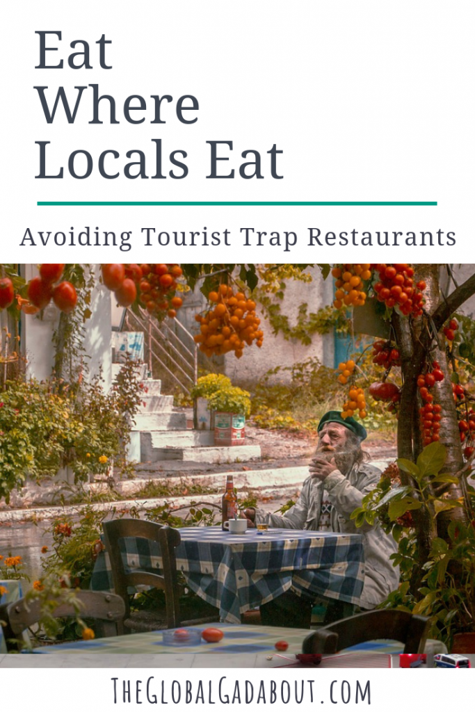 If you want to get a real sample of traditional cuisine when traveling and a cool local atmosphere, you have to get out of touristy areas. Click through to read all about where you should be eating when abroad! #restaurants #touristtraps #theglobalgadabout #foodietravel #traveltips #travelblog #travelblogger