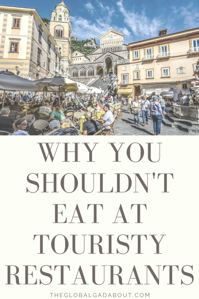 If you want to get a real sample of traditional cuisine when traveling and a cool local atmosphere, you have to get out of touristy areas. Click through to read all about where you should be eating when abroad! #restaurants #touristtraps #theglobalgadabout #foodietravel #traveltips #travelblog #travelblogger