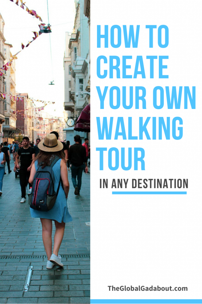 Left half shows a woman walking down a busy city street. Right half is white with the words "How to Create Your Own Waking Tour" in blue and "In Any Destination" and "TheGlobalgadabout.com" in black.