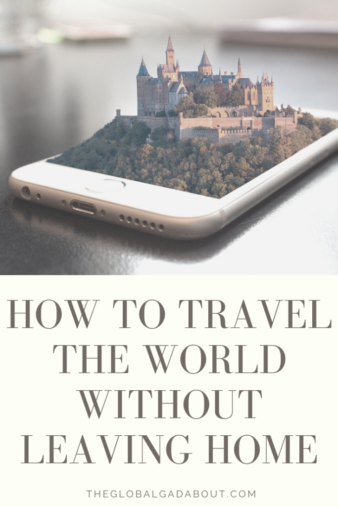 A 3D castle popping out of a phone screen above the words "How to Travel the World Without Leaving Home" and "TheGlobalGadabout.com".