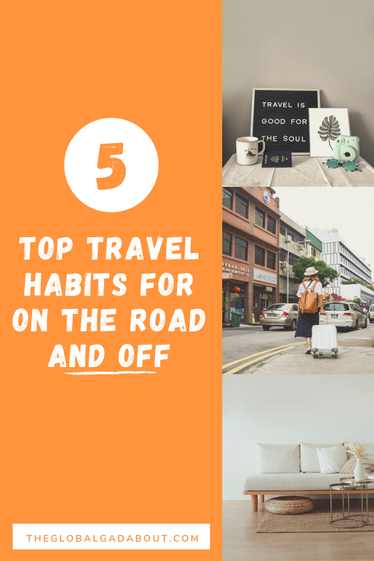 5 Travel Habits to Use in Everyday Life The Global Gadabout